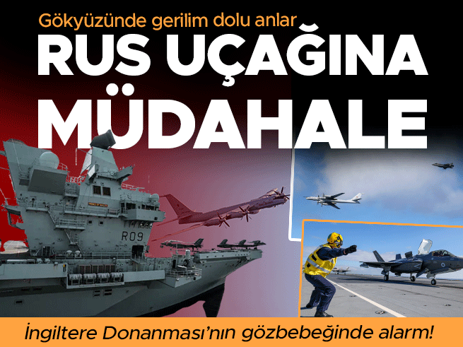 Rus uçağı İngiliz savaş gemisine tehlikeli yaklaştı: Jetler havalandı