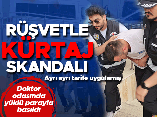 Rüşvetle kürtaj skandalı: Doktor 10 bin ile 100 bin lira arasında para istemiş