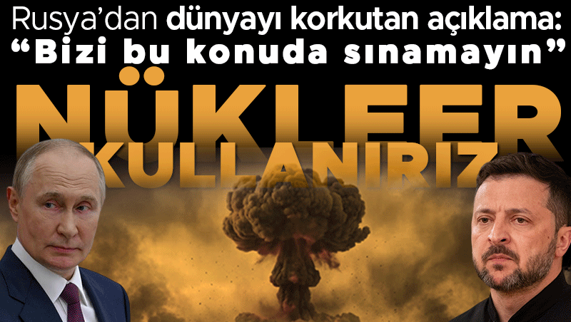 Rusya'dan nükleer uyarı: Toprak bütünlüğümüze teşebbüs edene silah kullanırız