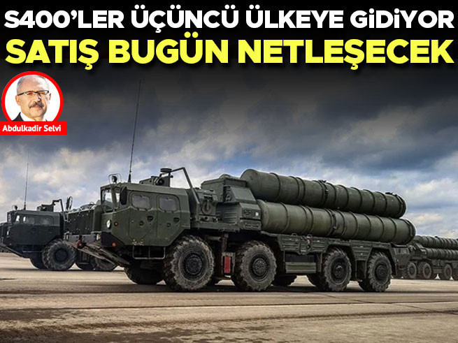 S-400'lerin üçüncü ülkeye satışı bugün netleşiyor
