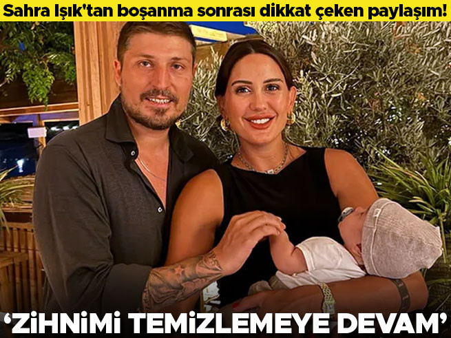 Sahra Işık'tan boşanma sonrası dikkat çeken paylaşım! 'Zihnimi temizlemeye devam