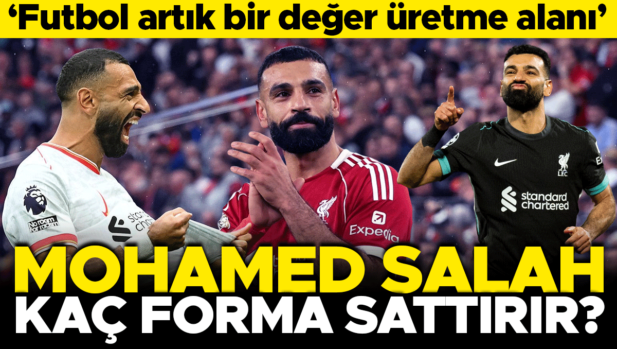 Salah Sadece Gol Atmıyor, Forma da Sattırıyor: Yıldız Oyuncuların Ekonomik Gücü