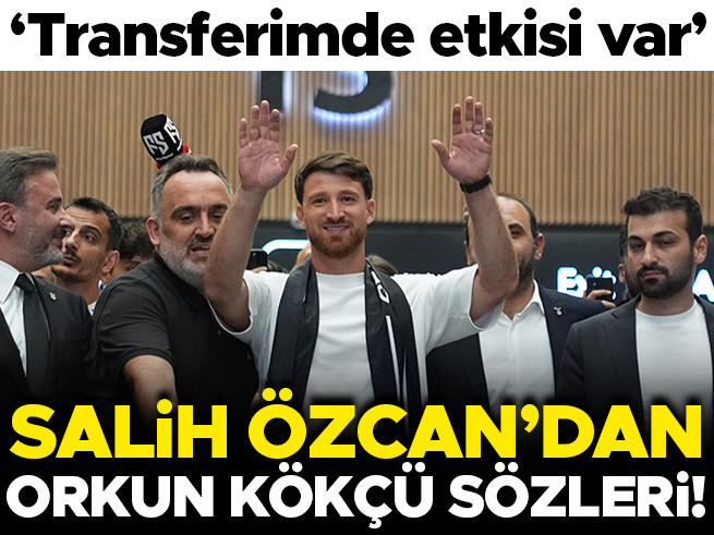 Salih Özcan: Orkun Kökçü'nün transferimde etkisi var