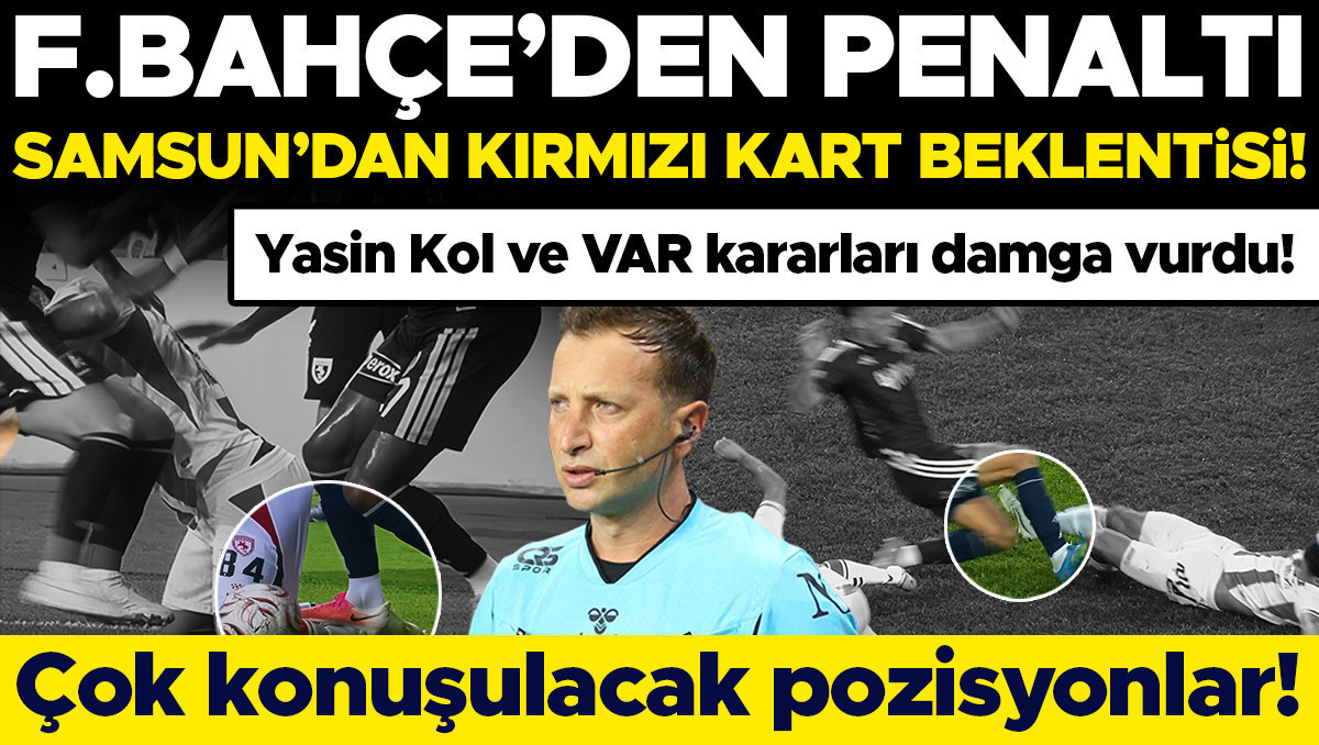 Samsunspor-Fenerbahçe'de Hakem Kararları Tartışılıyor: Penaltı ve Kırmızı Kart İtirazları
