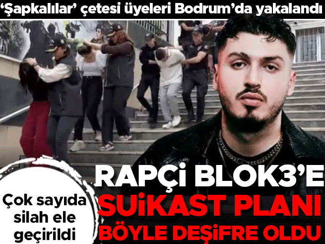 Şapkalılar'dan Rapçi Blok3'e Suikast Planı! 7 Şüpheli Bodrum'da Yakalandı