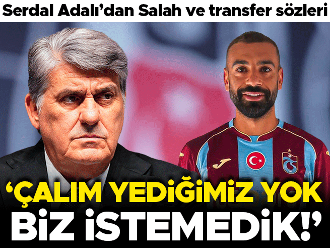 Serdal Adalı, Salah Transferi İddialarını Yalanladı: 'Çalım Yemedik, Biz İstemedik