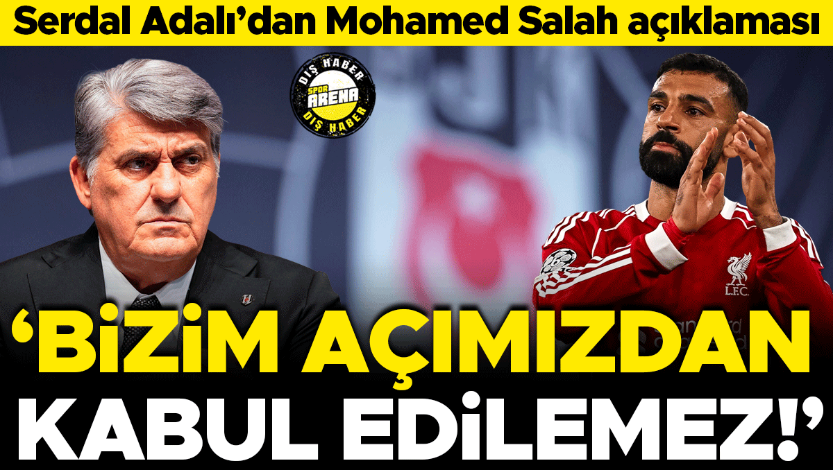 Serdal Adalı: Salah transferinde son durum kabul edilemez