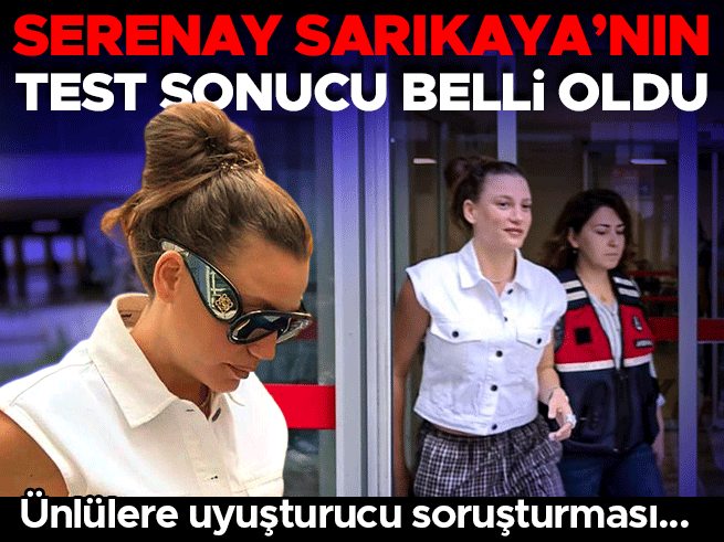 Serenay Sarıkaya'nın uyuşturucu testi negatif çıktı