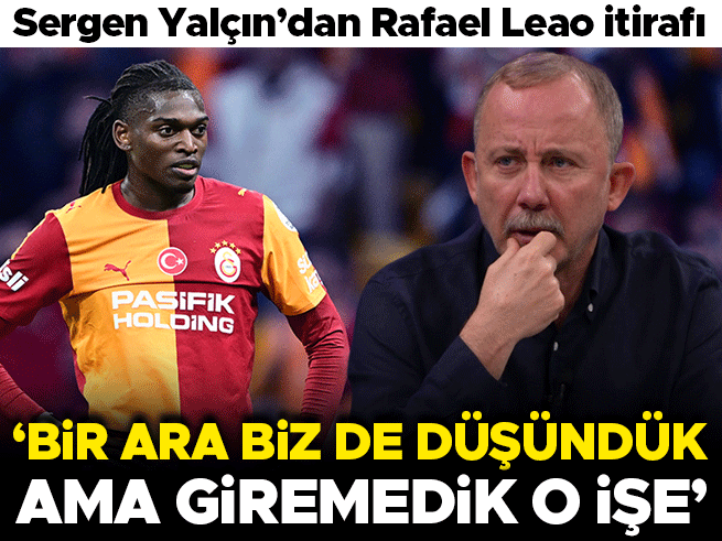 Sergen Yalçın'dan Leao İtirafı: 'Biz de Düşünmüştük