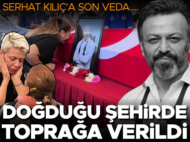 Serhat Kılıç'a veda... Doğduğu şehirde toprağa verildi