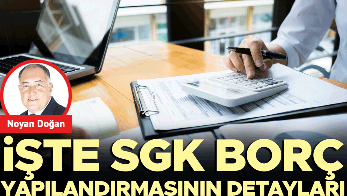SGK borç yapılandırması detayları: Kimler yararlanacak