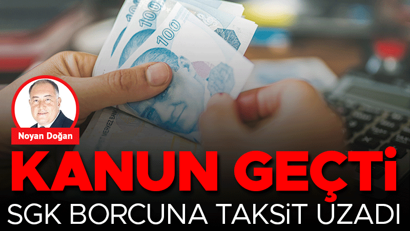 SGK borcuna taksit imkanı uzatıldı: Yeni kanun yürürlükte
