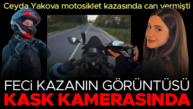 Şile'de Motosiklet Kazasında Ölen Ceyda Yakova'nın Son Anları Kask Kamerasında