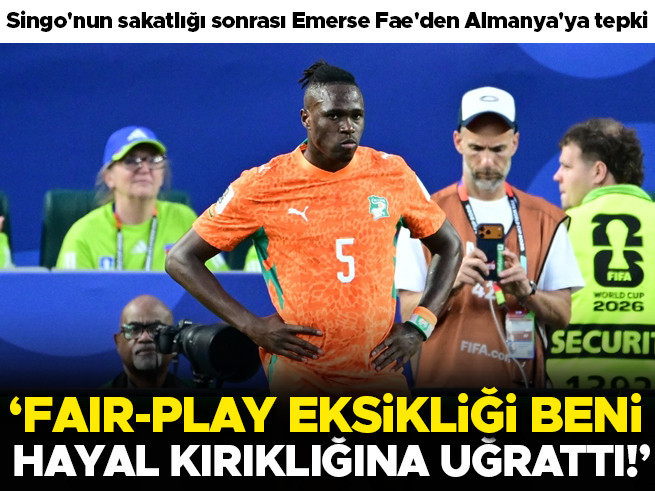 Singo'nun sakatlığı sonrası Emerse Fae'den Almanya'ya tepki: 'Beni hayal kırıklığına uğrattı