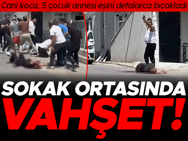 Sokak Ortasında Vahşet: 5 Çocuk Annesi Kadın Eşi Tarafından Bıçaklandı