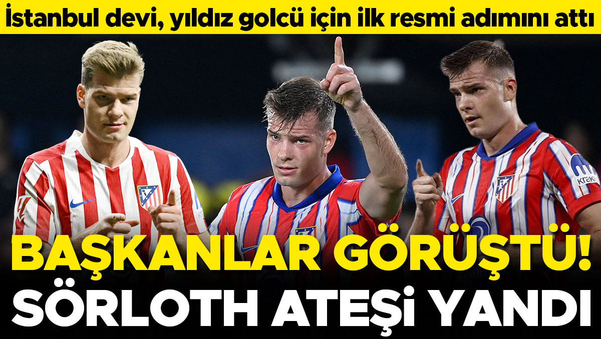 Atletico Madrid'in golcüsü Sörloth için İstanbul devi harekete geçti! Başkanlar bir araya geldi