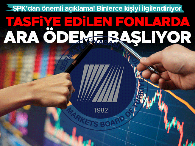 SPK'dan Tasfiye Edilen Fonlara Ara Ödeme Kararı