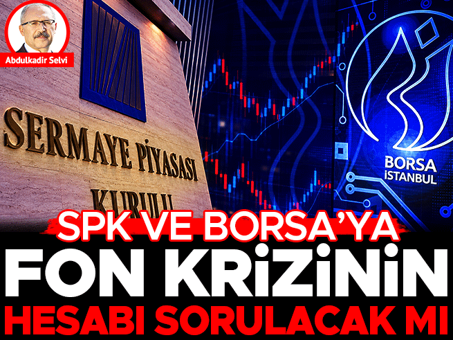 SPK ve Borsa’ya Fon Krizinin Hesabı Sorulacak mı