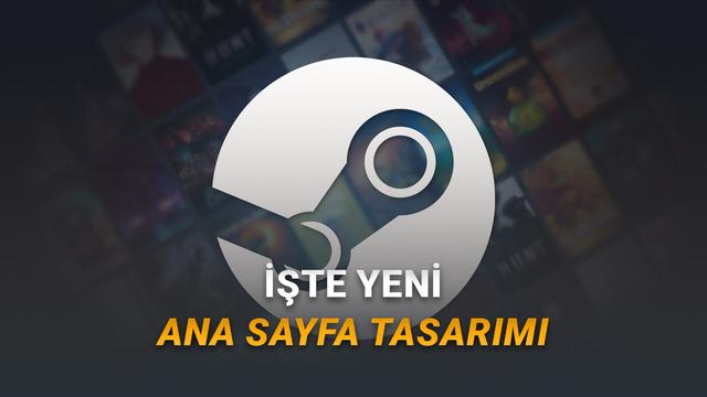 Steam'in Yeni Ana Sayfa Tasarımı Yayında: Tüm Yenilikler