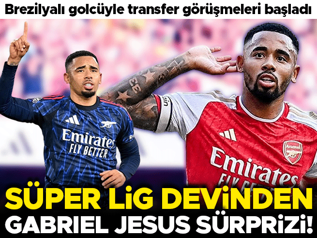 Süper Lig devi Arsenal'in yıldızı Gabriel Jesus'u transfer listesine aldı