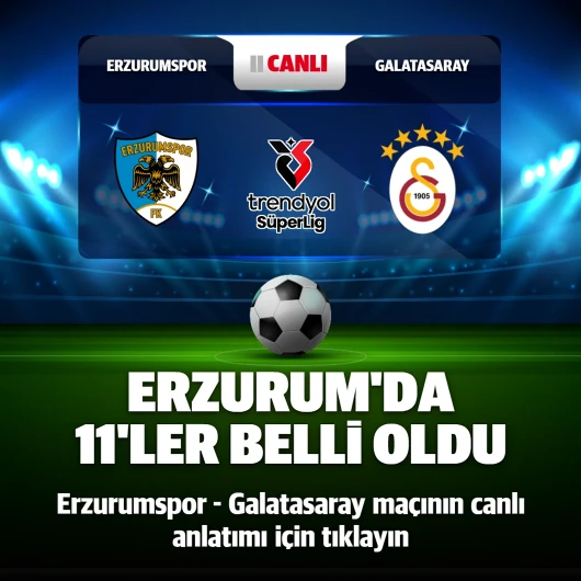 Süper Lig'de Erzurum FK-Galatasaray Maçı Canlı Anlatım