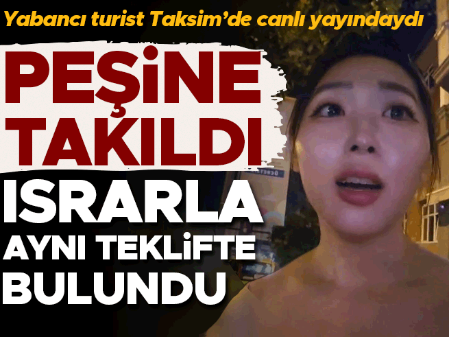 Taksim'de canlı yayıncıya taciz: Güney Koreli youtuber'a 'pes' dedirten takip
