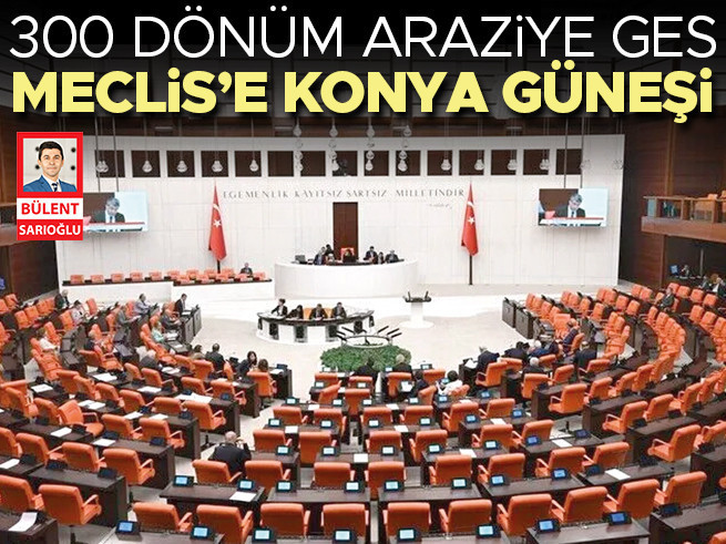 TBMM, Konya'da Güneş Enerjisiyle Elektrik İhtiyacını Karşılayacak