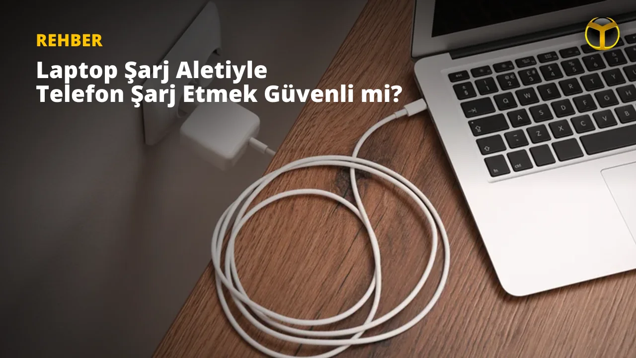 Telefon Şarjında Dizüstü Adaptörü Kullanmak Güvenli mi