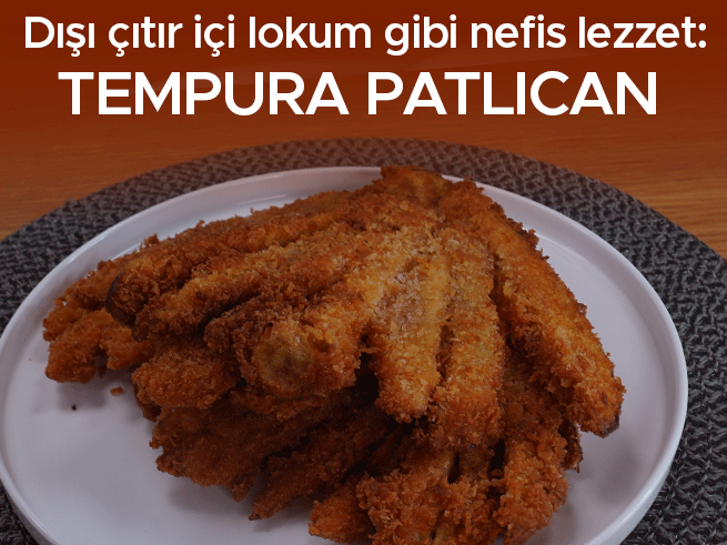 Tempura Patlıcan: Çıtır Dışı, Yumuşacık İçiyle Mutfakların Yıldızı