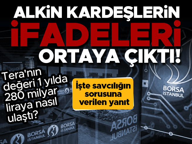 Tera'nın 1 Yılda 280 Milyar Lirası: Alkin Kardeşlerin İfadeleri Ortaya Çıktı