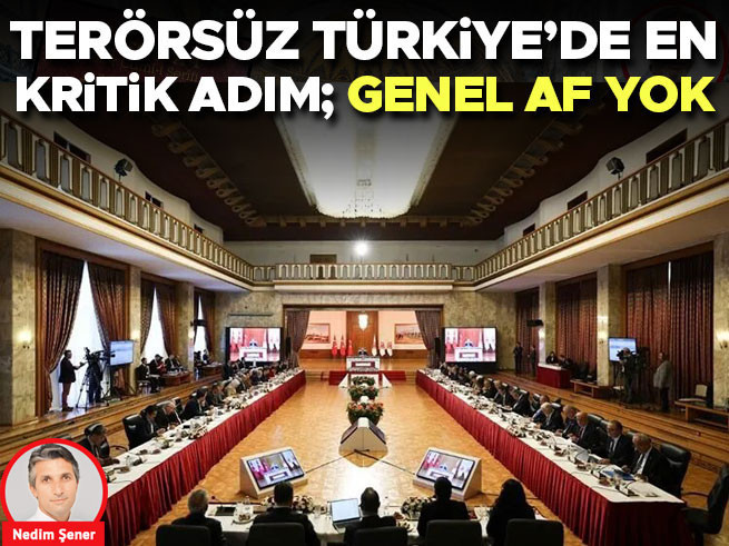 Terörsüz Türkiye sürecinde kritik viraj: Af yok, son adım