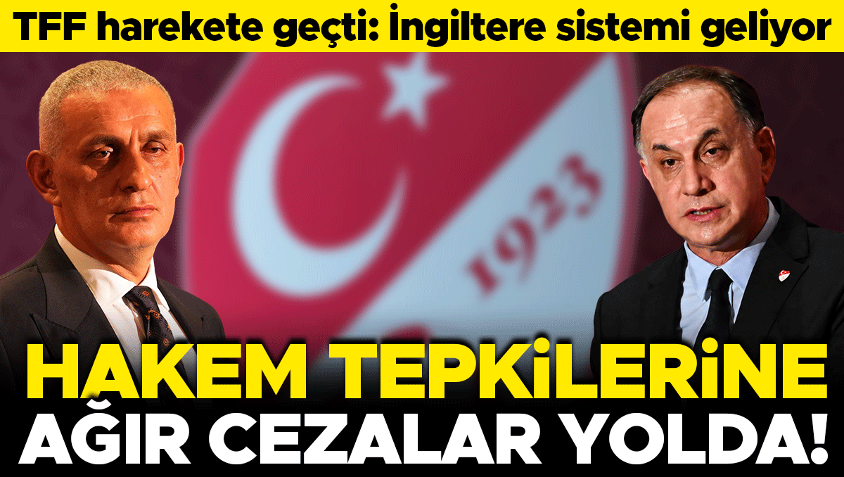 TFF Hakem Açıklamalarına Sert Önlem Alıyor: İngiltere Modeli ve Ağır Cezalar Yolda