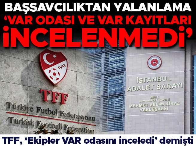 TFF'nin VAR Odası Açıklamasına Başsavcılıktan Yalanlama