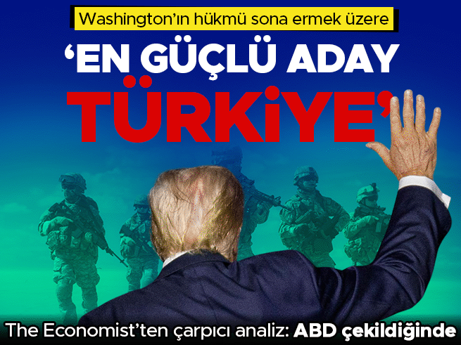 The Economist: ABD'nin Orta Doğu Hükmü Sona Eriyor, En Güçlü Aday Türkiye