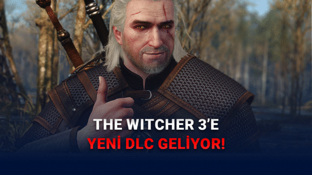The Witcher 3'e 10 Yıl Sonra Yeni DLC: Songs of the Past Geliyor