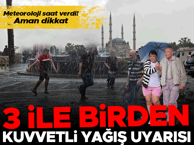 Trakya'ya kuvvetli yağış uyarısı: Edirne, Kırklareli ve Tekirdağ dikkat