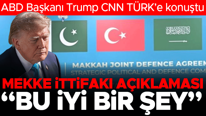 Trump'tan CNN TÜRK'e: Türkiye'nin Suudi Arabistan'a yardımı iyi