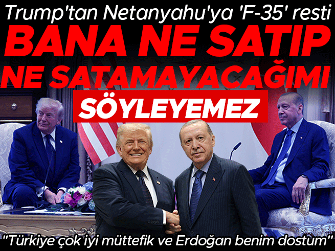 Trump’tan F-35 ve Türkiye Mesajı: 'Kimse Ne Satacağımızı Söyleyemez