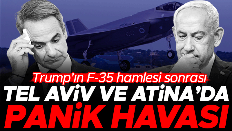 Trump’ın F-35 hamlesi: Tel Aviv ve Atina’da panik