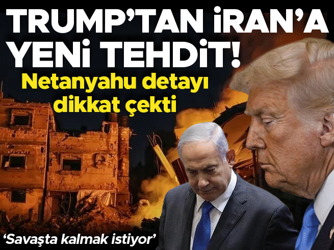 Trump'tan İran'a Yeni Tehdit: Netanyahu Savaşta Israr Ediyor