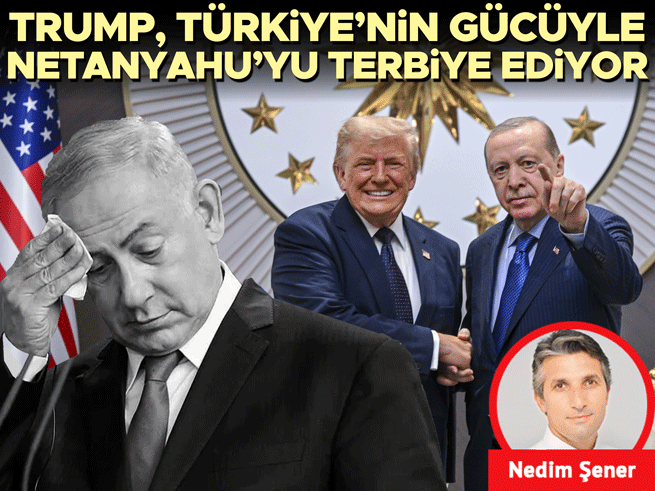 Trump, Netanyahu'yu Dizginlemek İçin Türkiye'nin Gücünü Kullanıyor