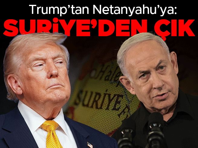 Trump’tan Netanyahu’ya: Suriye’den Çekilin