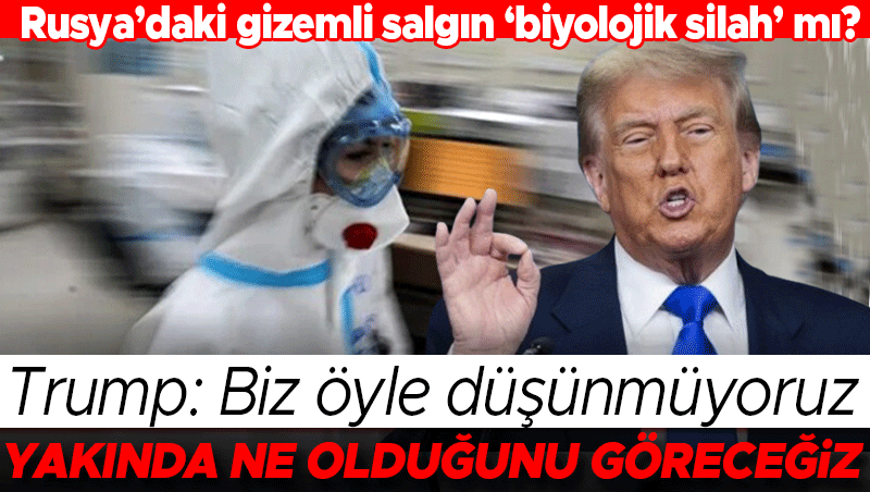 Trump'tan Rusya'daki Salgın İddialarına Yanıt: Biyolojik Silah Değil