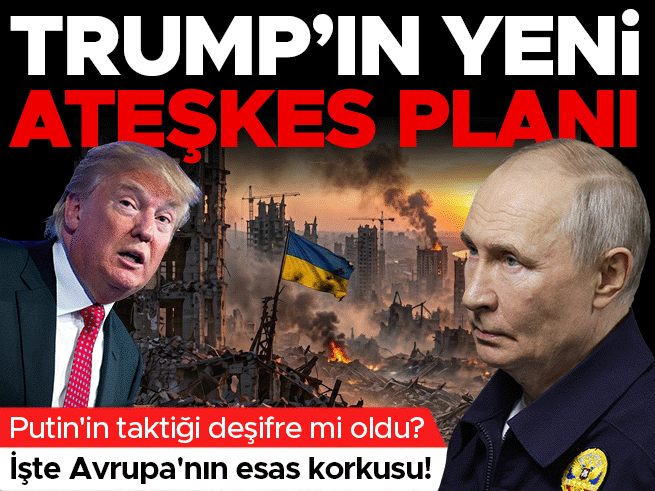 Trump'tan Yeni Ateşkes Planı: Avrupa'nın Kabusu Putin'in Sabotajı