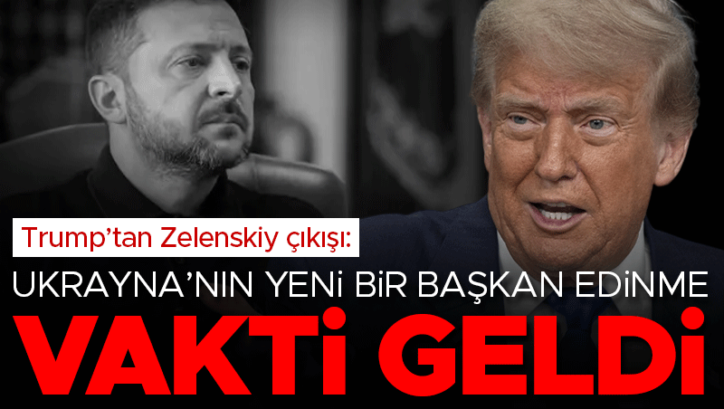 Trump'tan Zelenskiy'ye sert çıkış: 'Ukrayna yeni başkan edinmeli