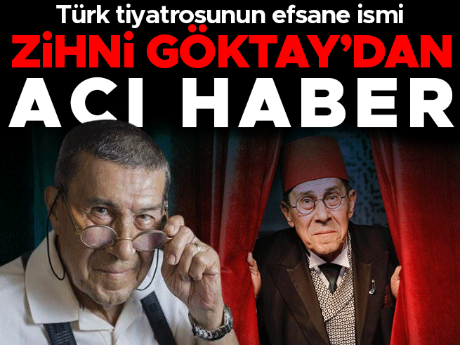 Türk tiyatrosunun usta oyuncusu Zihni Göktay vefat etti
