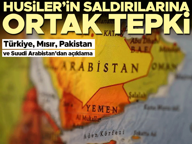 Türkiye, Mısır, Pakistan ve Suudi Arabistan'dan Husi saldırılarına ortak kınama