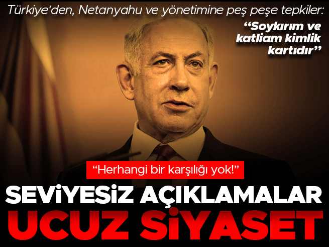 Türkiye'den Netanyahu'ya Sert Tepki: Üst Düzey İsimlerden Açıklamalar