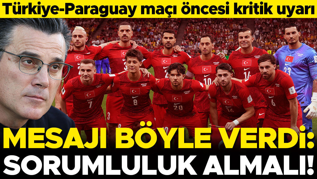 Türkiye-Paraguay maçı öncesi kritik uyarı: Artık sorumluluk almalı