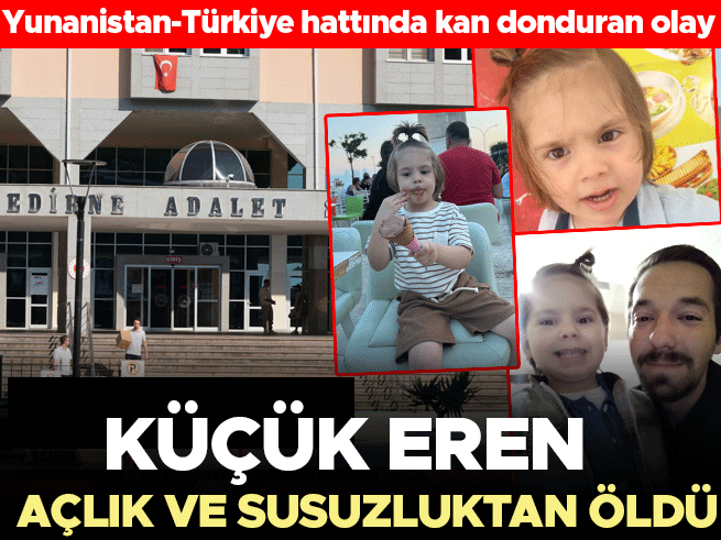 Türkiye-Yunanistan hattında facia: Küçük Eren açlık ve susuzluktan öldü